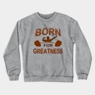 Born for Greatness Crewneck Sweatshirt